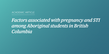 Teal and blue gradient background with white text that says “Factors associated with pregnancy and STI among Aboriginal students in British Columbia”