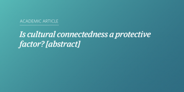 Teal and blue gradient background with white text that says “Is cultural connectedness a protective factor? [abstract]”