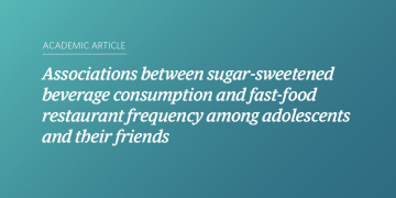 Teal and blue gradient background with white text that says “Associations between sugar-sweetened beverage consumption and fast-food restaurant frequency among adolescents and their friends”