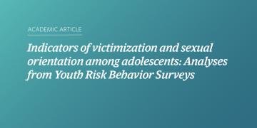 Teal and blue gradient background with white text that says “Indicators of victimization and sexual orientation among adolescents: Analyses from Youth Risk Behavior Surveys”