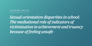 Teal and blue gradient background with white text that says “Sexual-orientation disparities in school: The mediational role of indicators of victimization in achievement and truancy because of feeling unsafe”