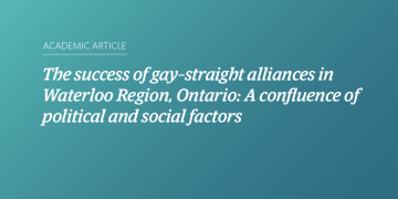 The success of gay–straight alliances in Waterloo Region, Ontario: A confluence of political and social factors