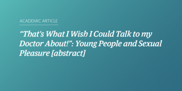 Teal and blue gradient background with white text that says ““That's What I Wish I Could Talk to my Doctor About!”: Young People and Sexual Pleasure [abstract]”