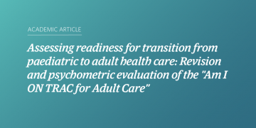 Teal and blue gradient background with white text that says “Assessing readiness for transition from paediatric to adult health care: Revision and psychometric evaluation of the "Am I ON TRAC for Adult Care””