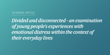 Teal and blue gradient background with white text that says “Divided and disconnected - an examination of young people's experiences with emotional distress within the context of their everyday lives”