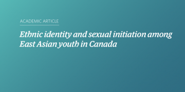 Teal and blue gradient background with white text that says “Ethnic identity and sexual initiation among East Asian youth in Canada”