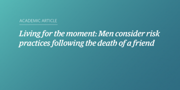 Teal and blue gradient background with white text that says “Living for the moment: Men consider risk practices following the death of a friend”