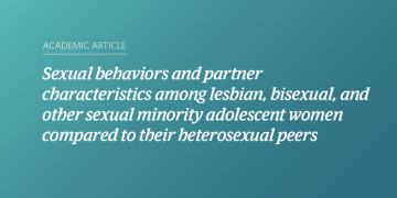 Teal and blue gradient background with white text that says “Sexual behaviors and partner characteristics among lesbian, bisexual, and other sexual minority adolescent women compared to their heterosexual peers”