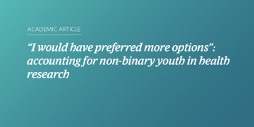 Teal and blue gradient background with white text that says “”I would have preferred more options”: accounting for non-binary youth in health research“