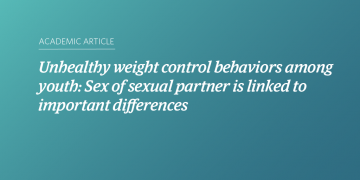 Teal and blue gradient background with white text that says "Unhealthy weight control behaviors among youth: Sex of sexual partner is linked to important differences”