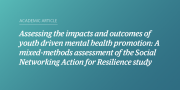 Teal and blue gradient background with white text that says "Assessing the impacts and outcomes of youth driven mental health promotion: A mixed-methods assessment of the Social Networking Action for Resilience study”