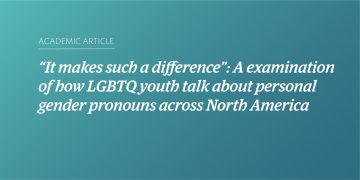 Teal and blue gradient background with white text that says "Academic Article: “‘It makes such a difference’: A examination of how LGBTQ youth talk about personal gender pronouns across North America"