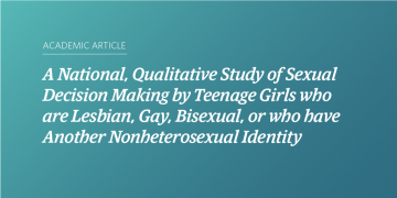 Teal and blue gradient background with white text that says "Academic Article: A National, Qualitative Study of Sexual Decision Making by Teenage Girls who are Lesbian, Gay, Bisexual, or who have Another Nonheterosexual Identity"