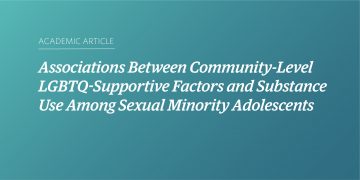 Teal and blue gradient background with white text that says "Academic Article: Associations Between Community-Level LGBTQ-Supportive Factors and Substance Use Among Sexual Minority Adolescents"