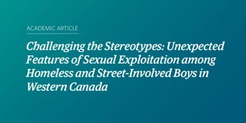 Image with a teal and blue gradient background and text that says "Challenging the Stereotypes: Unexpected Features of Sexual Exploitation among Homeless and Street-Involved Boys in Western Canada." Smaller text above that reads “Academic Article.”