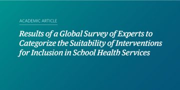 Image with a teal and blue gradient background and text that says "Results of a Global Survey of Experts to Categorize the Suitability of Interventions for Inclusion in School Health Services." Smaller text above that reads “Academic Article.”