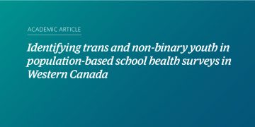 Image with a teal and blue gradient background and text that says "Identifying trans and non-binary youth in population-based school health surveys in Western Canada." Smaller text above that reads “Academic Article.”